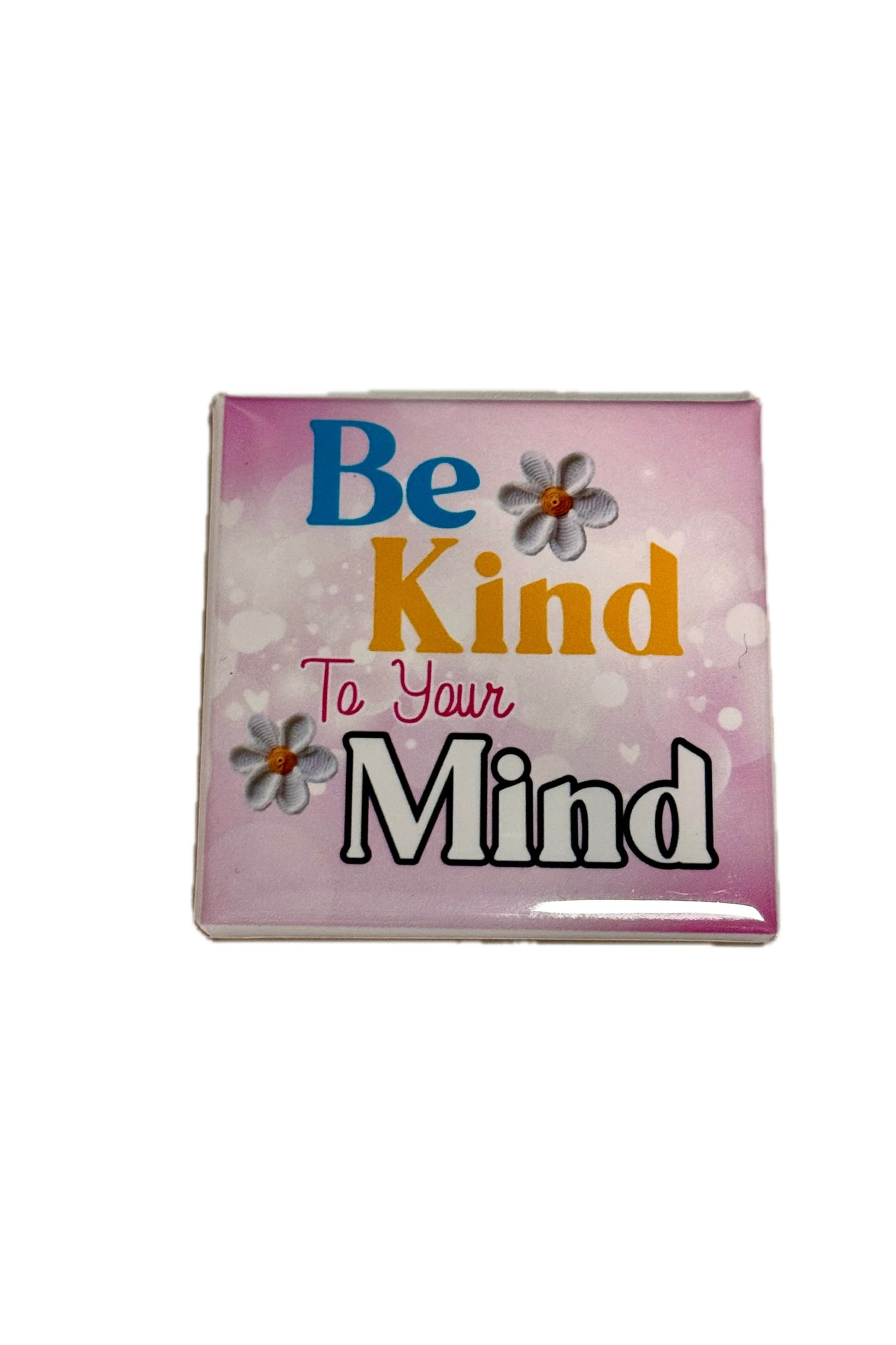 BE KIND TO YOUR MIND