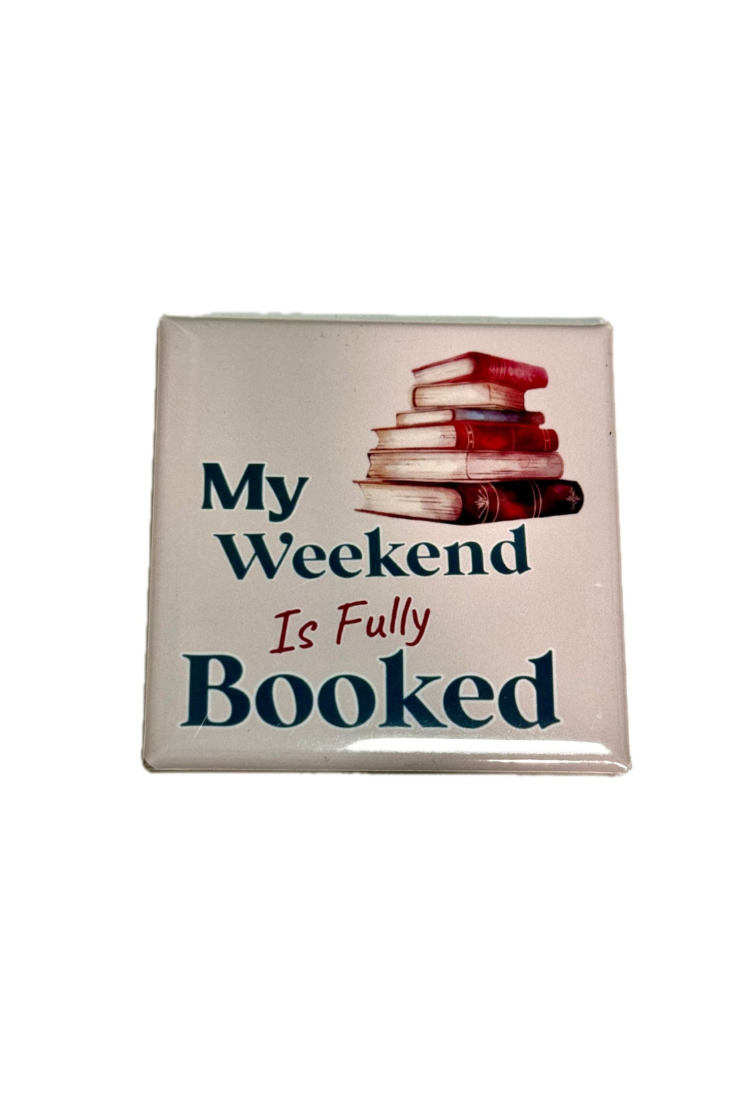 MY WEEKEND IS BOOKED
