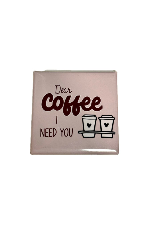 DEAR COFFE I NEED YOU